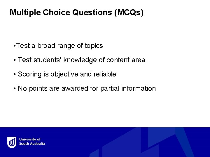 Multiple Choice Questions (MCQs) • Test a broad range of topics • Test students’