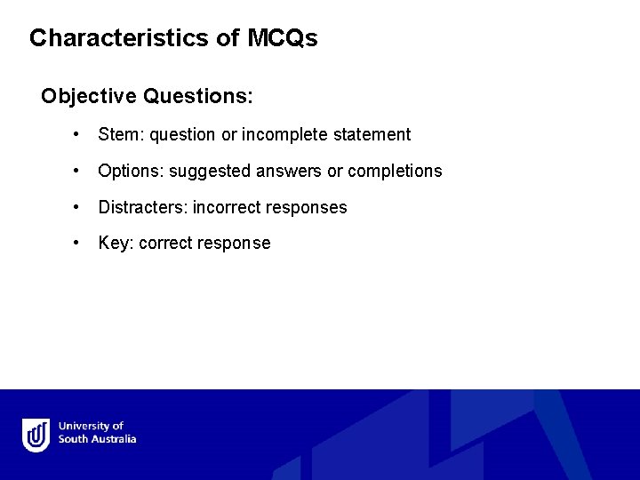 Characteristics of MCQs Objective Questions: • Stem: question or incomplete statement • Options: suggested