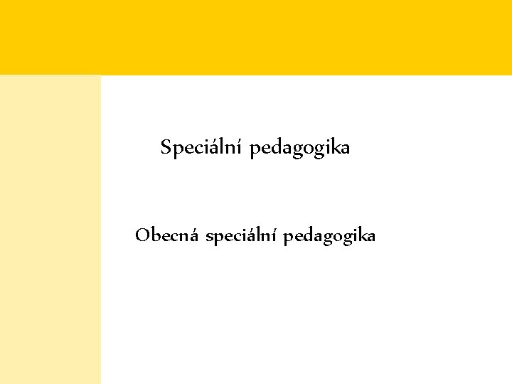 Speciální pedagogika Obecná speciální pedagogika 