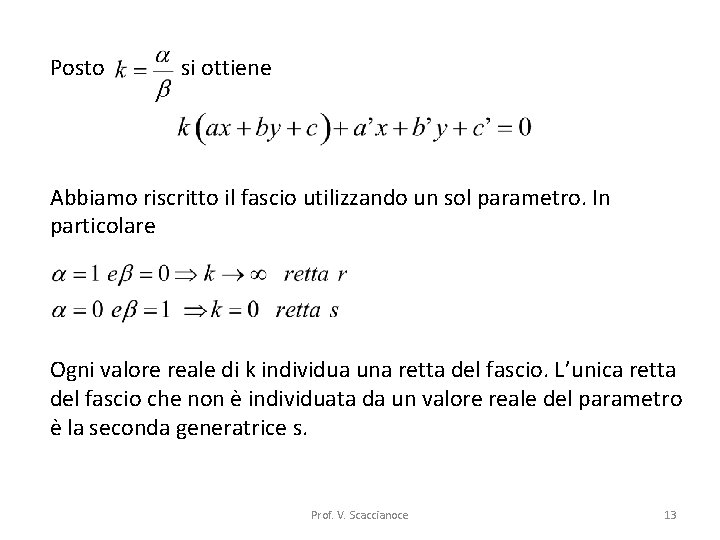 Posto si ottiene Abbiamo riscritto il fascio utilizzando un sol parametro. In particolare Ogni
