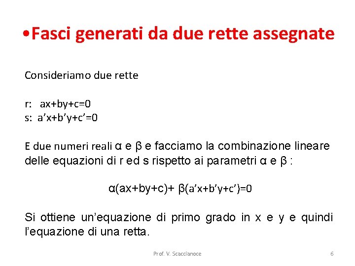  • Fasci generati da due rette assegnate Consideriamo due rette r: ax+by+c=0 s: