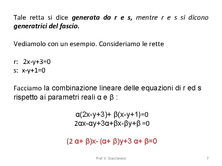 Tale retta si dice generata da r e s, mentre r e s si