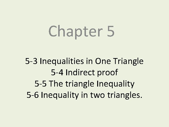 Chapter 5 5 -3 Inequalities in One Triangle 5 -4 Indirect proof 5 -5