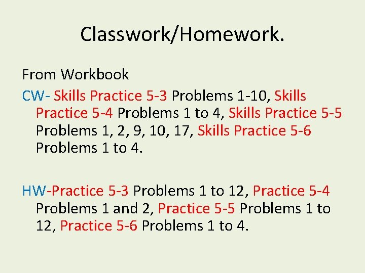 Classwork/Homework. From Workbook CW- Skills Practice 5 -3 Problems 1 -10, Skills Practice 5