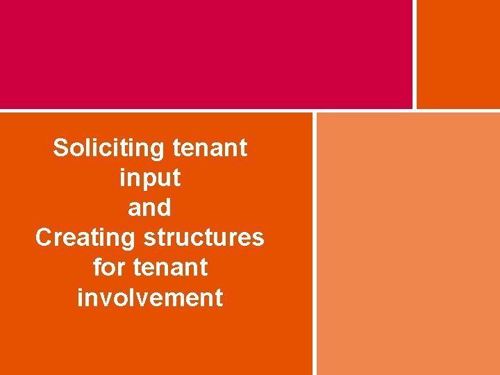 Soliciting tenant input and Creating structures for tenant involvement 