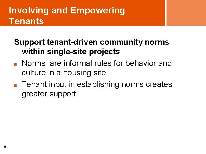 Involving and Empowering Tenants Support tenant-driven community norms within single-site projects n Norms are