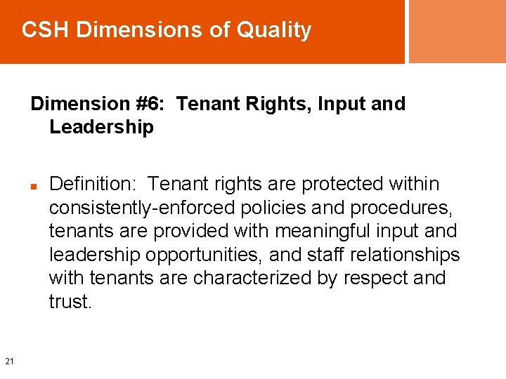 CSH Dimensions of Quality Dimension #6: Tenant Rights, Input and Leadership n 21 Definition: