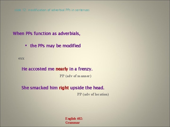 slide 12: modification of adverbial PPs in sentences When PPs function as adverbials, •