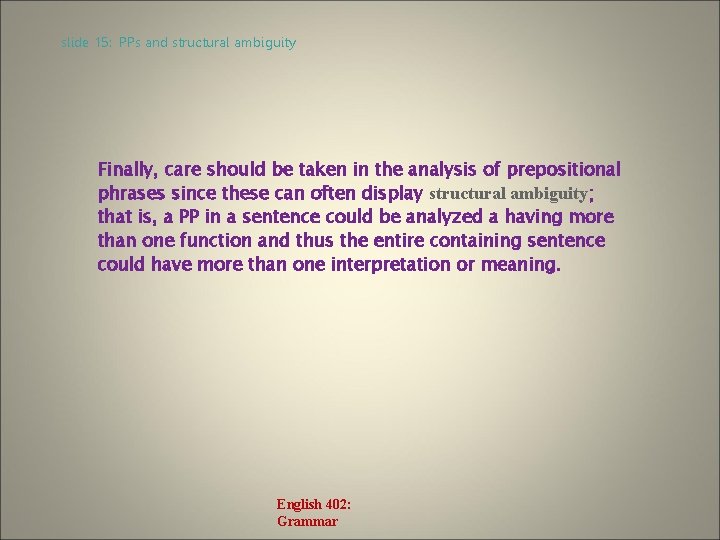 slide 15: PPs and structural ambiguity Finally, care should be taken in the analysis