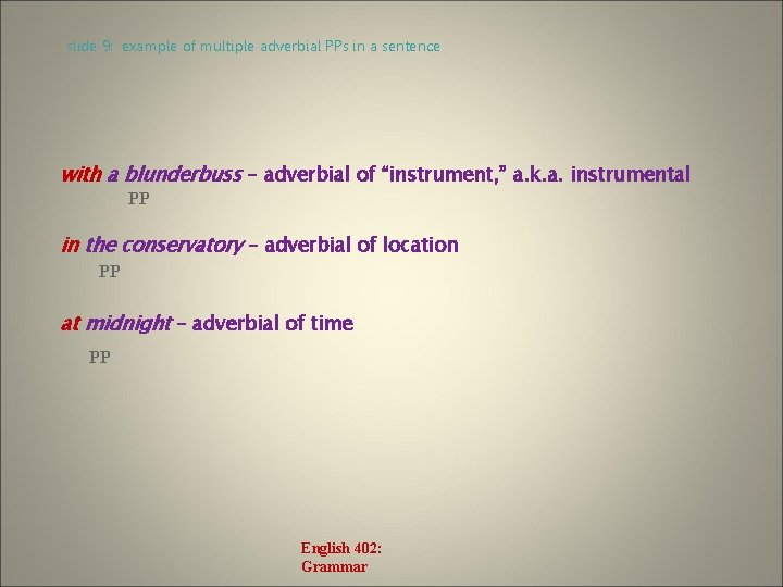 slide 9: example of multiple adverbial PPs in a sentence with a blunderbuss –