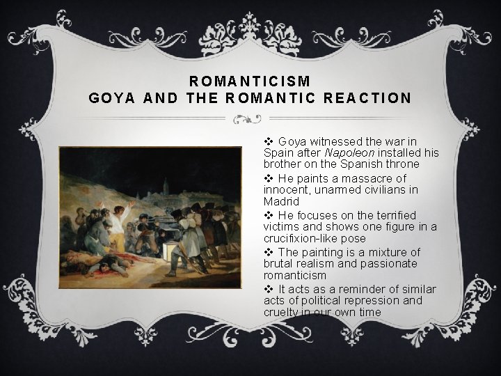 ROMANTICISM GOYA AND THE ROMANTIC REACTION v Goya witnessed the war in Spain after
