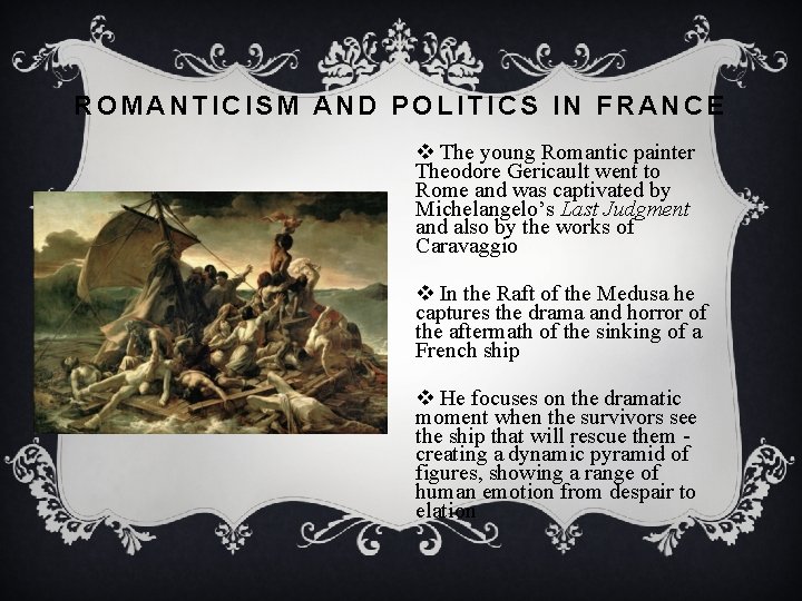 ROMANTICISM AND POLITICS IN FRANCE v The young Romantic painter Theodore Gericault went to