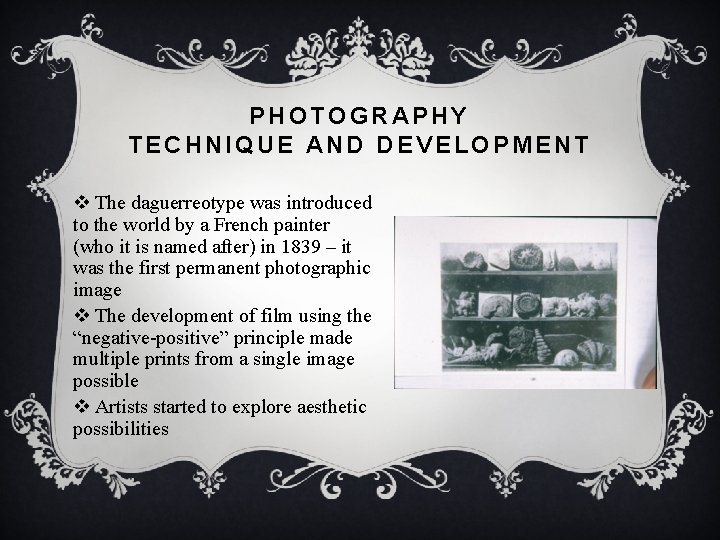 PHOTOGRAPHY TECHNIQUE AND DEVELOPMENT v The daguerreotype was introduced to the world by a