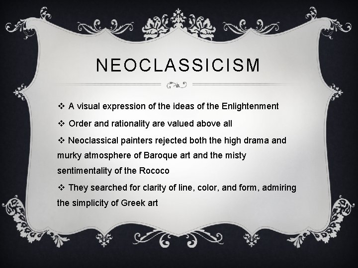 NEOCLASSICISM v A visual expression of the ideas of the Enlightenment v Order and