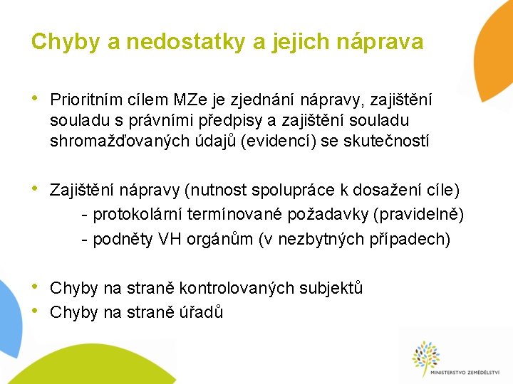 Chyby a nedostatky a jejich náprava • Prioritním cílem MZe je zjednání nápravy, zajištění