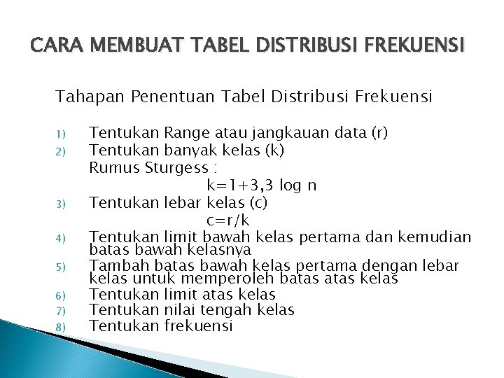 CARA MEMBUAT TABEL DISTRIBUSI FREKUENSI Tahapan Penentuan Tabel Distribusi Frekuensi 1) 2) 3) 4)