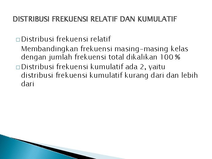 DISTRIBUSI FREKUENSI RELATIF DAN KUMULATIF � Distribusi frekuensi relatif Membandingkan frekuensi masing-masing kelas dengan