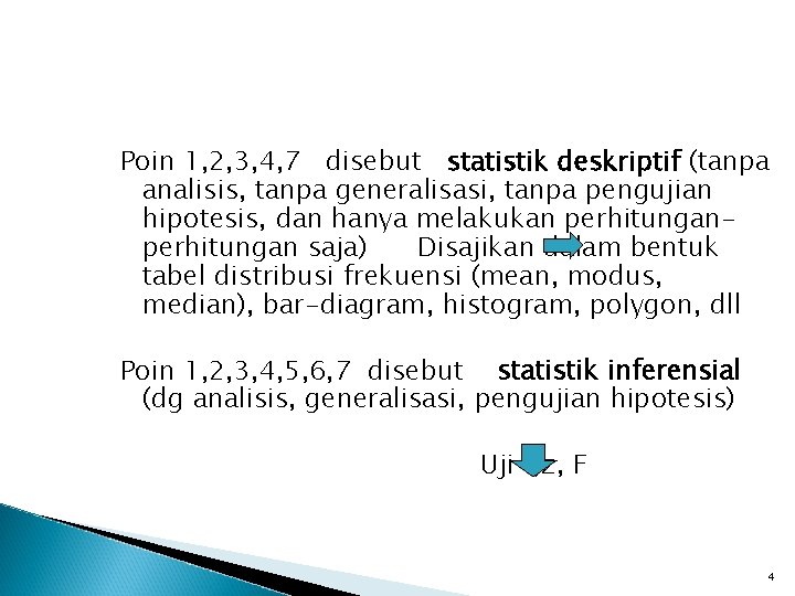 Poin 1, 2, 3, 4, 7 disebut statistik deskriptif (tanpa analisis, tanpa generalisasi, tanpa