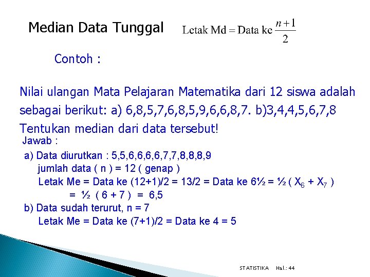Median Data Tunggal Contoh : Nilai ulangan Mata Pelajaran Matematika dari 12 siswa adalah