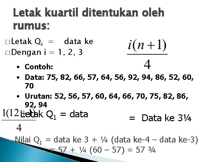 Letak kuartil ditentukan oleh rumus: � Letak Qi = data ke � Dengan i