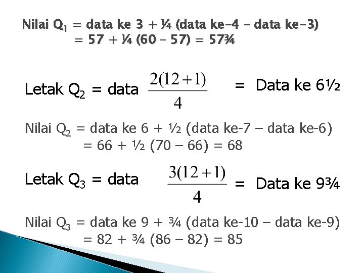 Nilai Q 1 = data ke 3 + ¼ (data ke-4 – data ke-3)