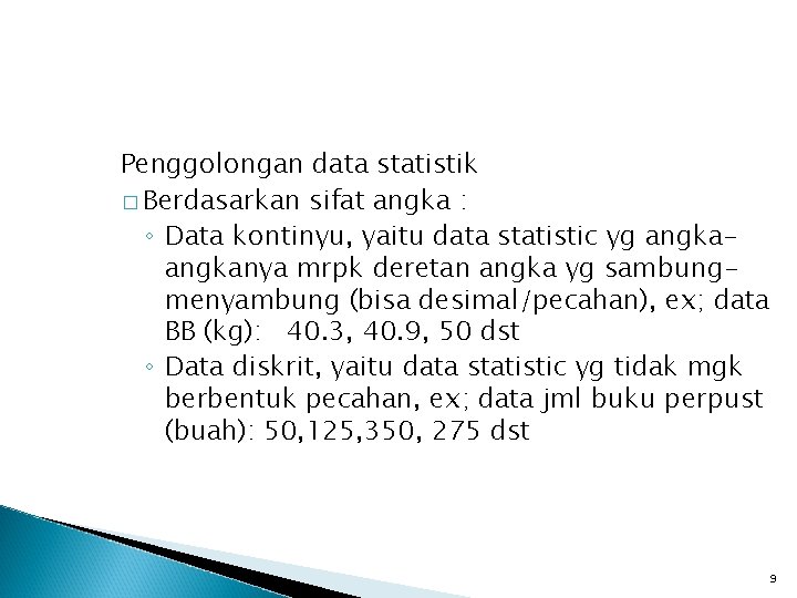 Penggolongan data statistik � Berdasarkan sifat angka : ◦ Data kontinyu, yaitu data statistic