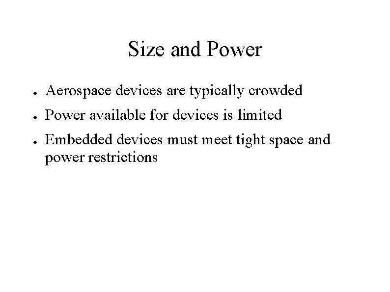 Size and Power ● Aerospace devices are typically crowded ● Power available for devices