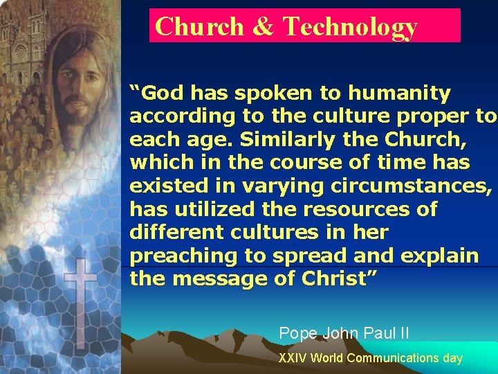 Church & Technology “God has spoken to humanity according to the culture proper to