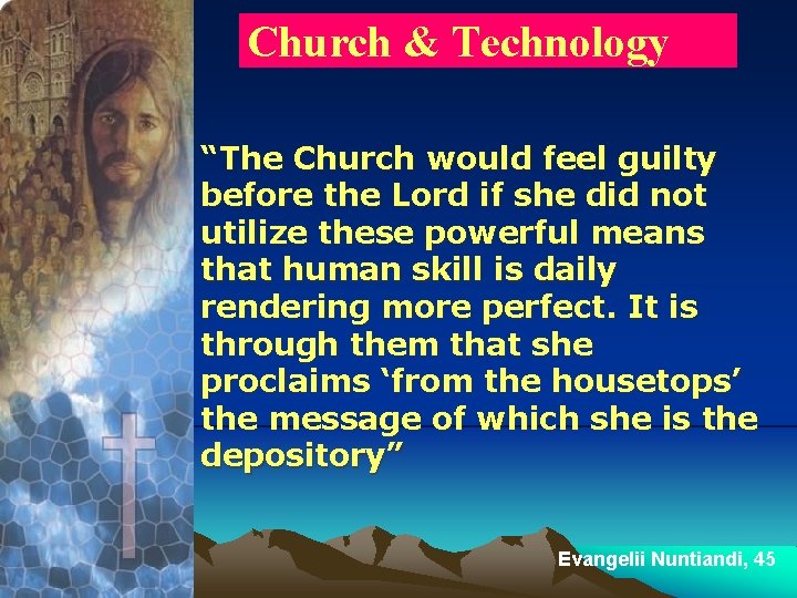 Church & Technology “The Church would feel guilty before the Lord if she did