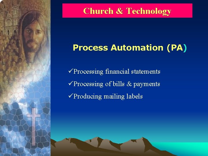 Church & Technology Process Automation (PA) üProcessing financial statements üProcessing of bills & payments