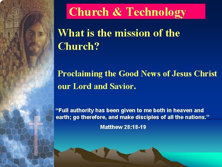 Church & Technology What is the mission of the Church? Proclaiming the Good News