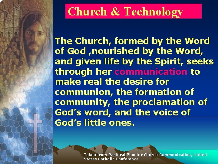 Church & Technology The Church, formed by the Word of God , nourished by
