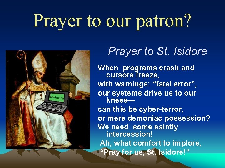 Prayer to our patron? Prayer to St. Isidore When programs crash and cursors freeze,