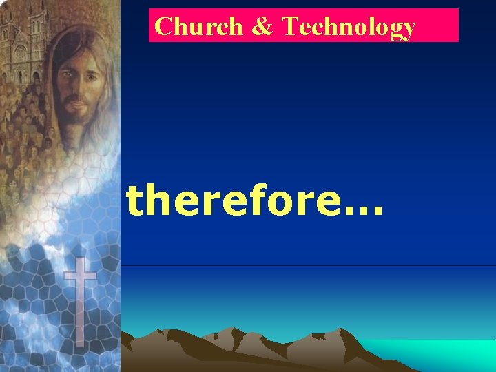 Church & Technology therefore… 