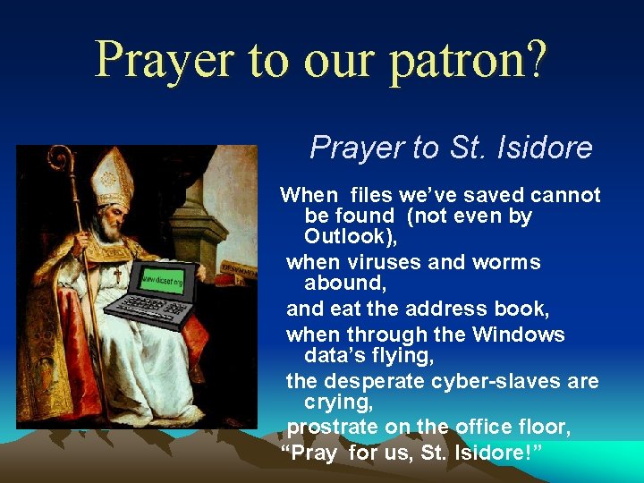 Prayer to our patron? Prayer to St. Isidore When files we’ve saved cannot be