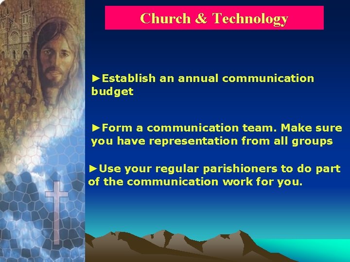 Church & Technology ►Establish an annual communication budget ►Form a communication team. Make sure