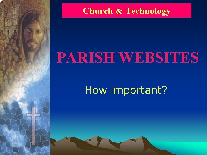 Church & Technology PARISH WEBSITES How important? 