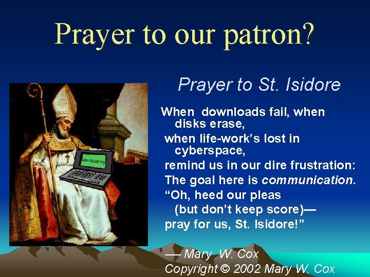 Prayer to our patron? Prayer to St. Isidore When downloads fail, when disks erase,