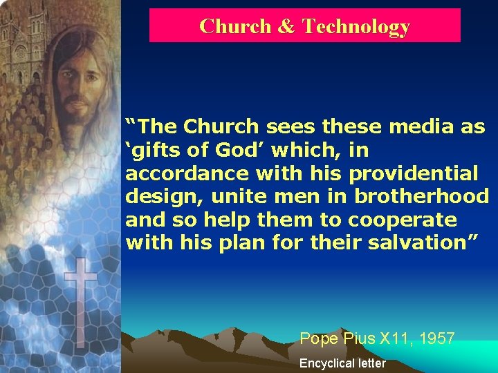 Church & Technology “The Church sees these media as ‘gifts of God’ which, in