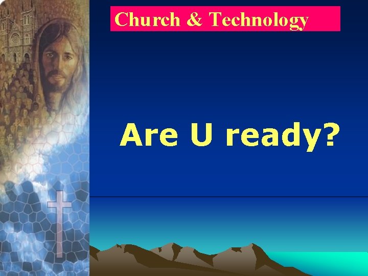 Church & Technology Are U ready? 