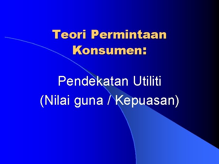 Teori Permintaan Konsumen: Pendekatan Utiliti (Nilai guna / Kepuasan) 