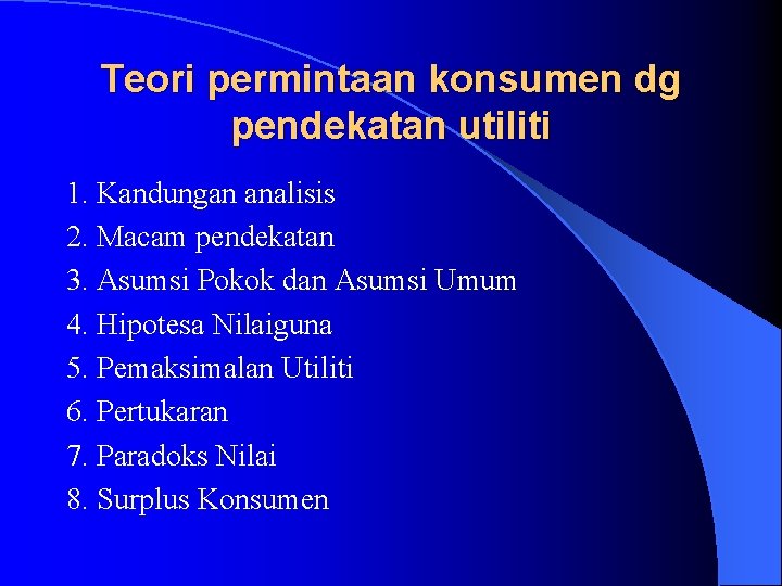 Teori permintaan konsumen dg pendekatan utiliti 1. Kandungan analisis 2. Macam pendekatan 3. Asumsi