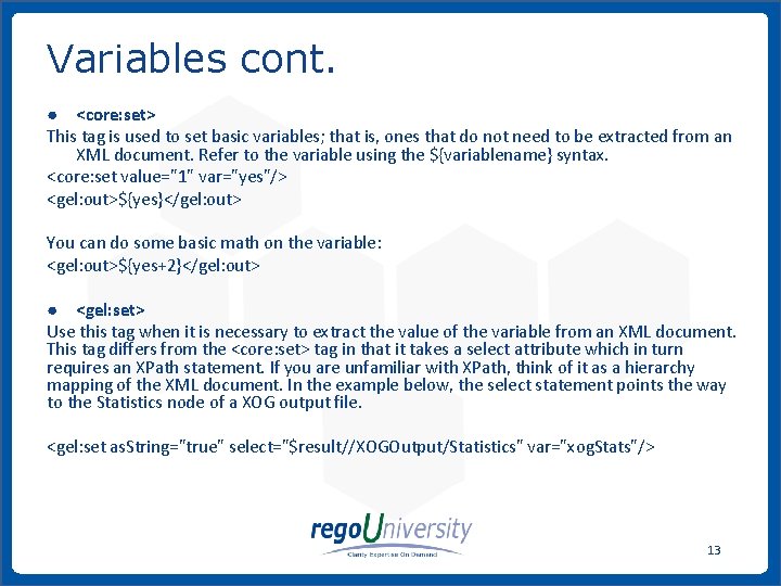 Variables cont. ● <core: set> This tag is used to set basic variables; that