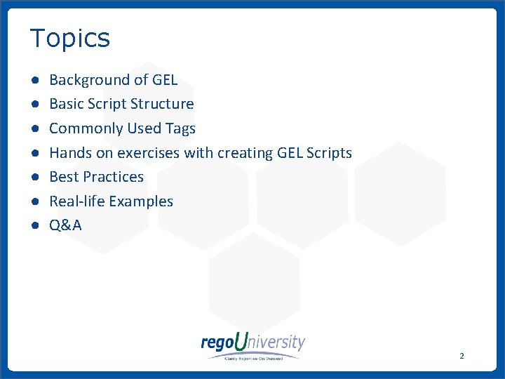 Topics ● ● ● ● Background of GEL Basic Script Structure Commonly Used Tags