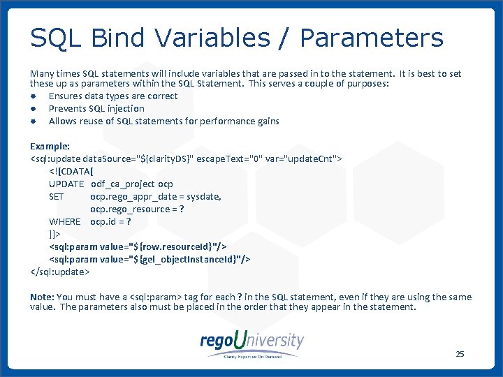 SQL Bind Variables / Parameters Many times SQL statements will include variables that are