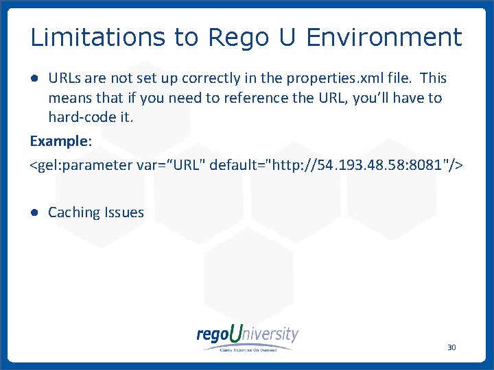 Limitations to Rego U Environment ● URLs are not set up correctly in the