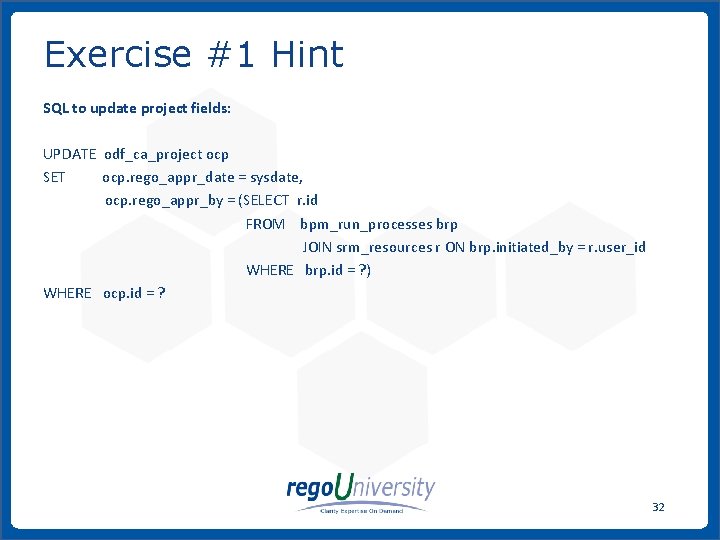 Exercise #1 Hint SQL to update project fields: UPDATE odf_ca_project ocp SET ocp. rego_appr_date