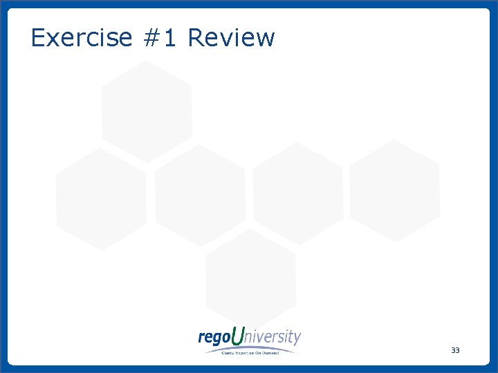 Exercise #1 Review 33 www. regoconsulting. com Phone: 1 -888 -813 -0444 