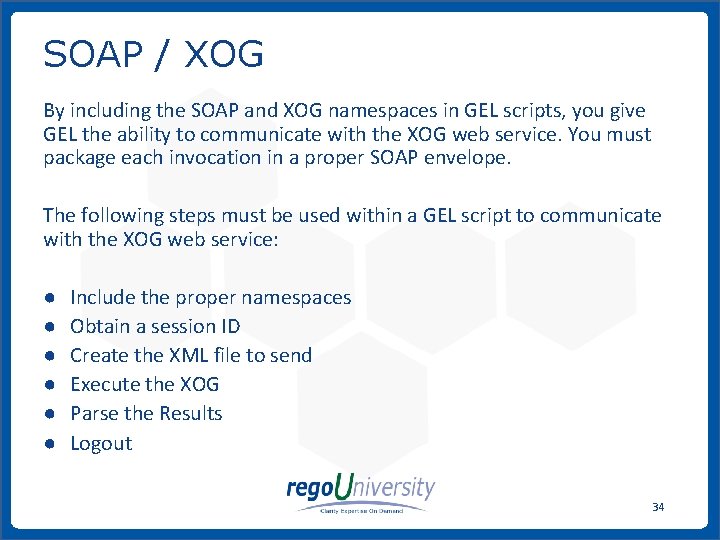 SOAP / XOG By including the SOAP and XOG namespaces in GEL scripts, you