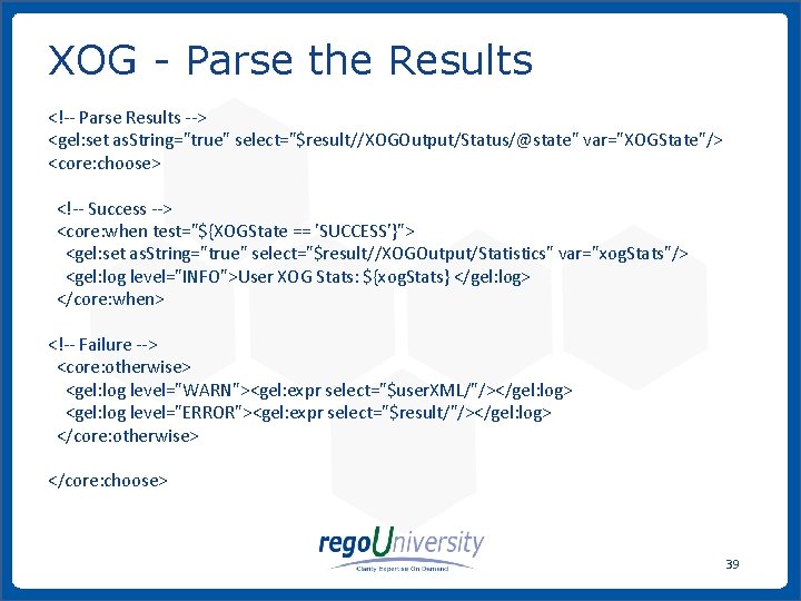 XOG - Parse the Results <!-- Parse Results --> <gel: set as. String="true" select="$result//XOGOutput/Status/@state"